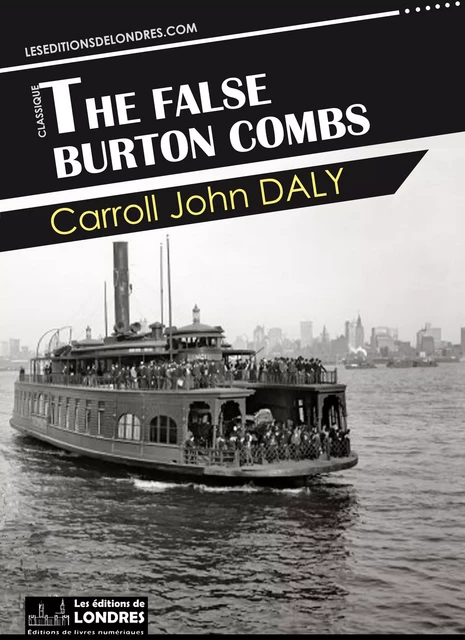 The false Burton Combs - Carroll John Daly - Les Editions de Londres