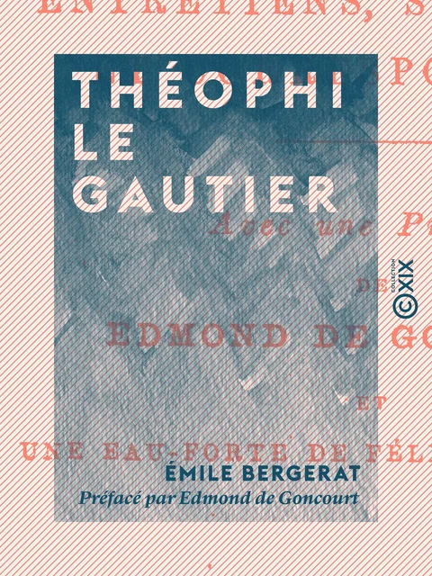 Théophile Gautier - Emile Bergerat, Edmond de Goncourt - Collection XIX