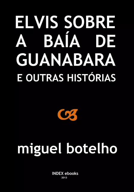 Elvis sobre a Baía de Guanabara e Outras Histórias - Miguel Botelho - INDEX ebooks