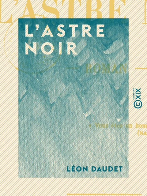 L'Astre noir - Léon Daudet - Collection XIX