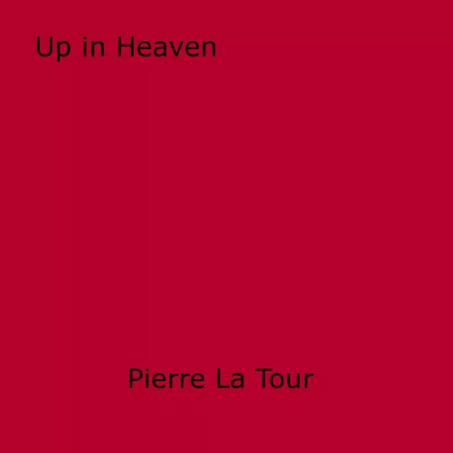 Up in Heaven - Pierre La Tour - Disruptive Publishing