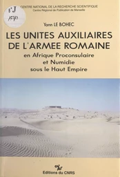 Les unités auxiliaires de l'armée romaine en Afrique proconsulaire et Numidie sous le Haut-Empire