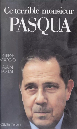 Ce terrible monsieur Pasqua - Philippe Boggio, Alain Rollat - Plon (réédition numérique FeniXX)