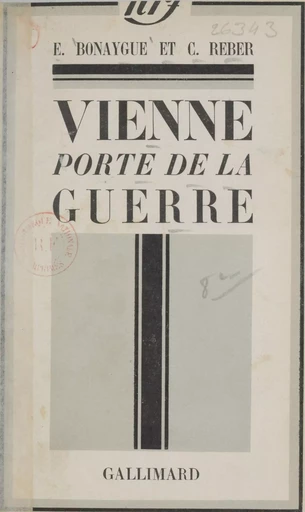 Vienne, porte de la guerre - E. Bonaygue, C. Reber - Gallimard (réédition numérique FeniXX)