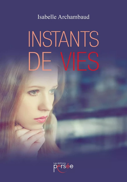 Instants de vies - Isabelle Archambaud - Éditions Persée