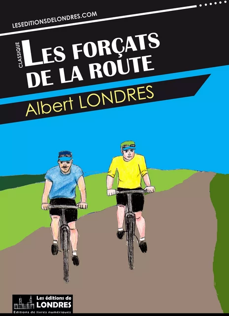 Les forçats de la route - Albert Londres - Les Editions de Londres