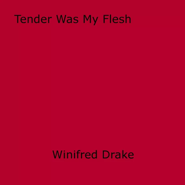 Tender Was My Flesh - Winifred Drake - Disruptive Publishing