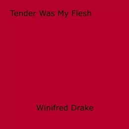 Tender Was My Flesh