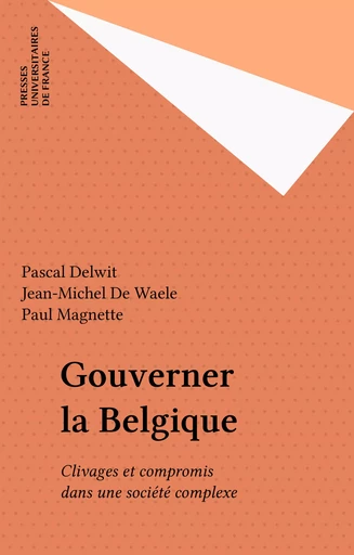 Gouverner la Belgique - Pascal Delwit, Jean-Michel De Waele, Paul Magnette - Presses universitaires de France (réédition numérique FeniXX)