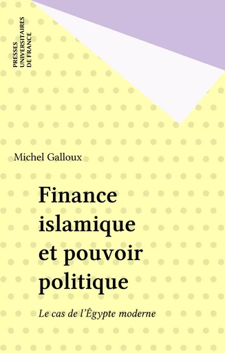 Finance islamique et pouvoir politique - Michel Galloux - Presses universitaires de France (réédition numérique FeniXX)