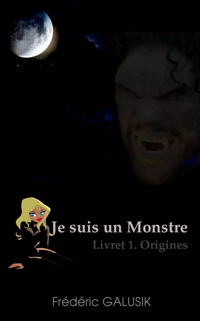 JE SUIS UN MONSTRE. LIVRET 1. ORIGINES. - Frédéric Galusik - Bookelis