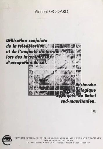 Utilisation conjointe de la télédétection et de l'enquête de terrain lors des inventaires d'occupation du sol - Vincent Godard - FeniXX réédition numérique