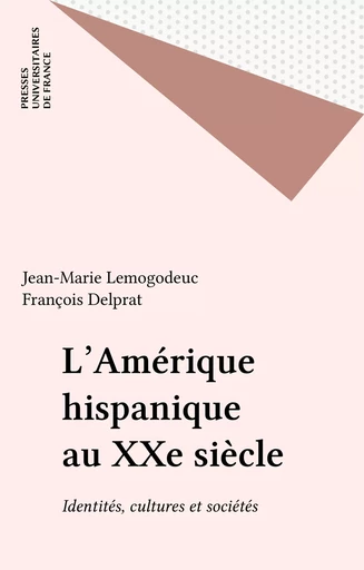 L'Amérique hispanique au XXe siècle - Jean-Marie Lemogodeuc, François Delprat - Presses universitaires de France (réédition numérique FeniXX)