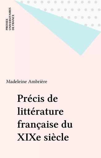 Précis de littérature française du XIXe siècle - Madeleine Ambrière - Presses universitaires de France (réédition numérique FeniXX)