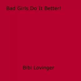 Bad Girls Do It Better!