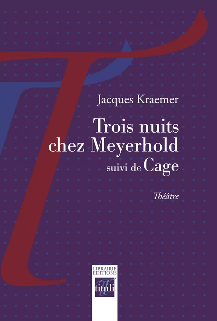 Trois nuits chez Meyerhold suivi de Cage - Jacques Kraemer - Librairie éditions tituli