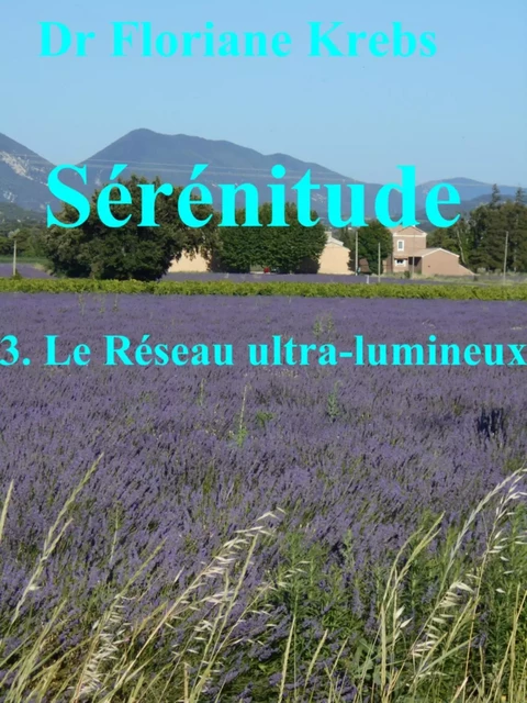 SÉRÉNITUDE 3 LE RÉSEAU ULTRA-LUMINEUX - Dr Floriane Krebs - Bookelis