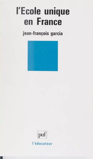 L'École unique en France - Jean-François Garcia - Presses universitaires de France (réédition numérique FeniXX)