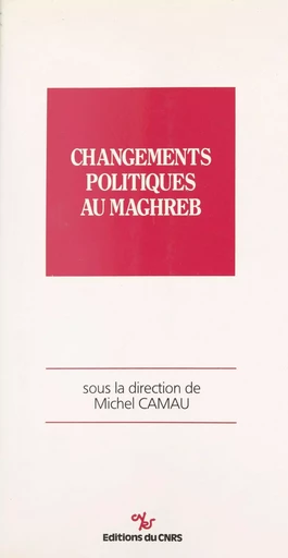 Changements politiques au Maghreb -  - CNRS Éditions (réédition numérique FeniXX)