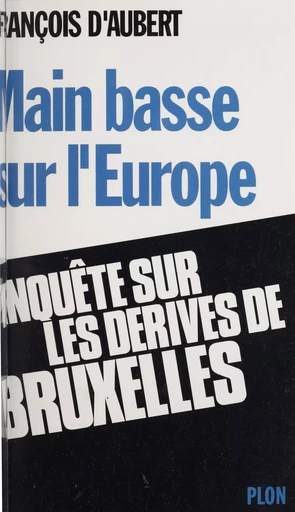 Main basse sur l'Europe - François d' Aubert - Plon (réédition numérique FeniXX)