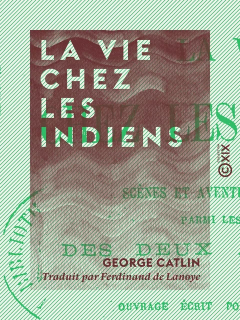 La Vie chez les Indiens - George Catlin - Collection XIX