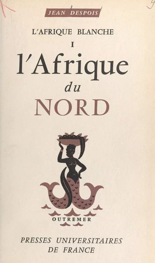 L'Afrique blanche (1). L'Afrique du Nord - Jean Despois - (Presses universitaires de France) réédition numérique FeniXX