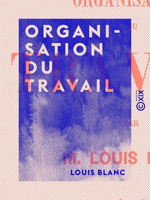 Organisation du travail - Louis Blanc - Collection XIX