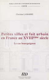 Petites villes et fait urbain en France au XVIIIe siècle : le cas bourguignon