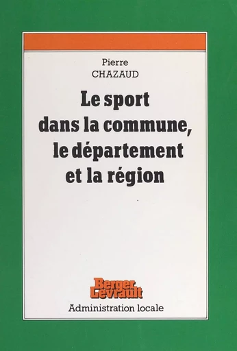 Le sport dans la commune, le département et la région (1) : L'organisation et la gestion du sport local - Pierre Chazaud - FeniXX réédition numérique