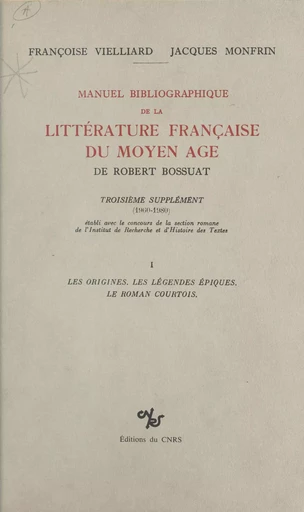 Manuel bibliographique de la littérature française du Moyen Âge de Robert Bossuat (1) : supplément couvrant la période 1960-1980 - Françoise Vielliard, Jacques Monfrin - CNRS Éditions (réédition numérique FeniXX)