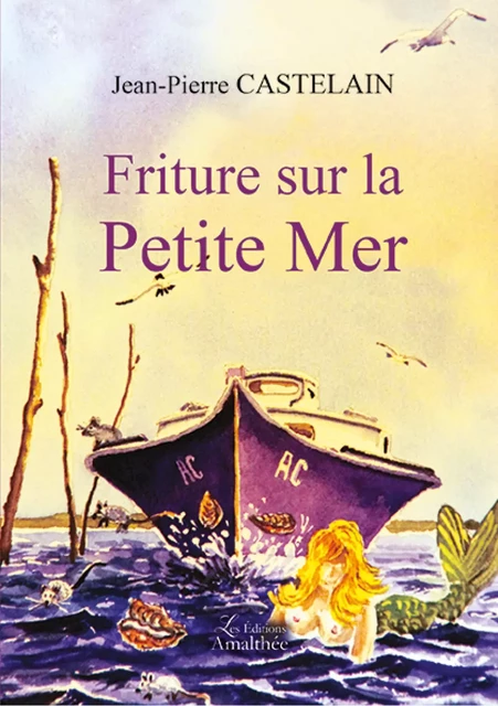 Friture sur la petite Mer - Jean-Pierre Castelain - Éditions Amalthée