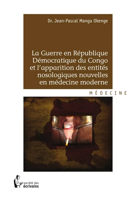 La Guerre en République démocratique du Congo et l'apparition des entités nosologiques nouvelles en médecine moderne - Jean-Pascal Manga Okenge - Société des écrivains