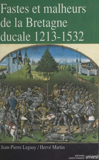 Fastes et malheurs de la Bretagne ducale 1213-1532 - Jean-Pierre Leguay, Hervé Martin - FeniXX réédition numérique