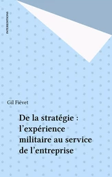 De la stratégie : l'expérience militaire au service de l'entreprise