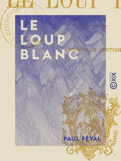 Le Loup blanc - Paul Féval - Collection XIX