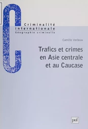 Trafics et crimes en Asie centrale et au Caucase