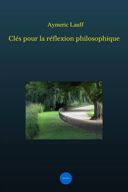 Clés pour la réflexion philosophique - Aymeric Lauff - Bookelis