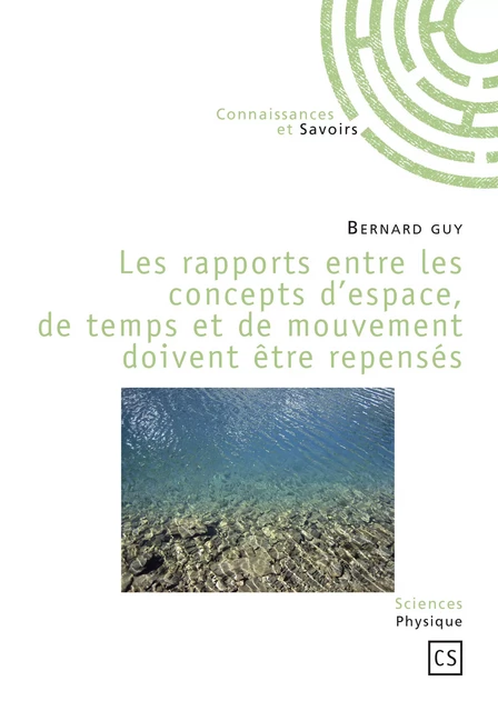 Les rapports entre les concepts d'espace, de temps et de mouvement doivent être repensés - Bernard Guy - Connaissances & Savoirs