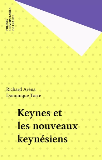 Keynes et les nouveaux keynésiens - Richard Aréna, Dominique Torre - Presses universitaires de France (réédition numérique FeniXX)