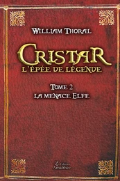 Cristar l'épée de légende - tome 2 : La menace elfe