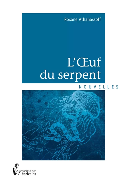 L'Œuf du serpent - Roxane Athanassoff - Société des écrivains