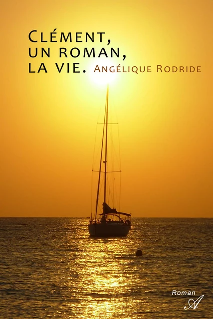 Clément, un roman, la vie - Angélique Rodride - Atramenta