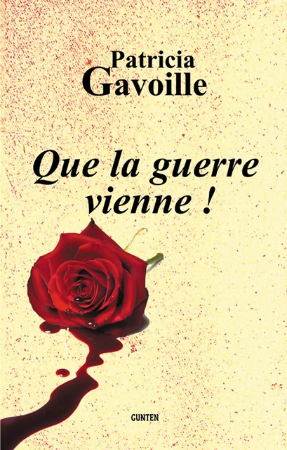 Que la guerre vienne ! - Patricia Gavoille - Editions Gunten