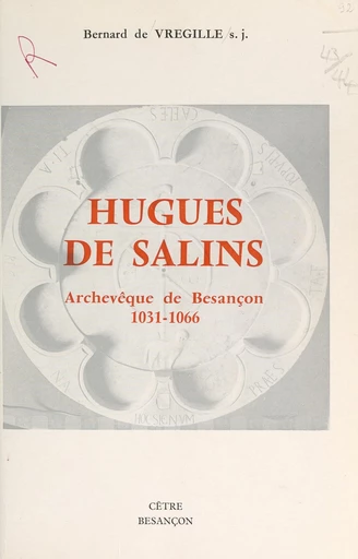 Hugues de Salins, archevêque de Besançon, 1031-1066 - Bernard de Vregille - FeniXX réédition numérique