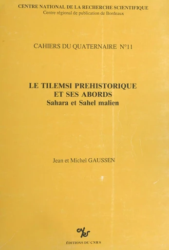 Le Tilemsi préhistorique et ses abords : Sahara et Sahel malien - Jean Gaussen, Michel Gaussen - CNRS Éditions (réédition numérique FeniXX) 