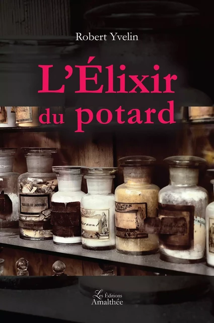 L'élixir du Potard - Robert Yvelin - Éditions Amalthée