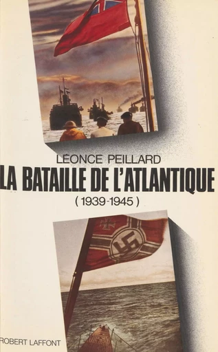 La Bataille de l'Atlantique (1939-1945) - Léonce Peillard - Robert Laffont (réédition numérique FeniXX)