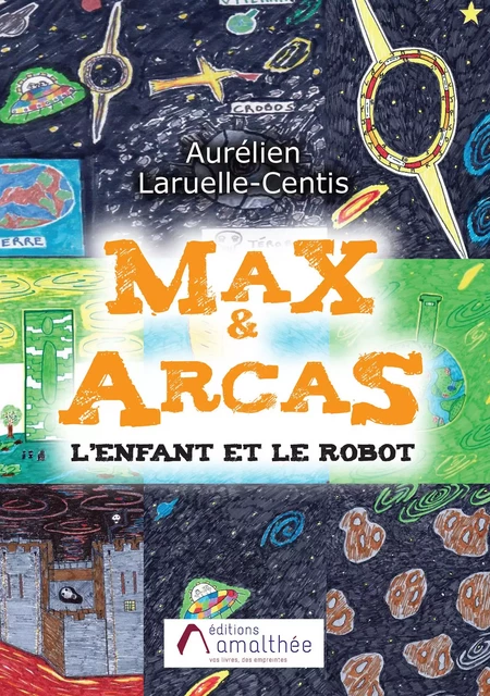 Max & Arcas - L'enfant et le robot - Aurélien Laruelle-Centis - Éditions Amalthée