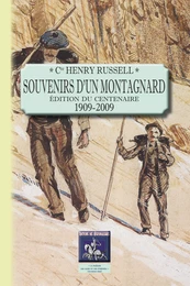 Souvenirs d'un montagnard (édition du centenaire : 1909-2009)