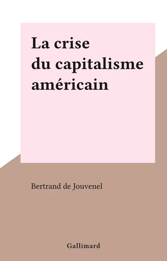 La crise du capitalisme américain - Bertrand de Jouvenel - Gallimard (réédition numérique FeniXX)